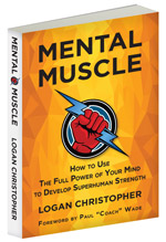 Mental Muscle: How to Use the Full Power of Your Mind to Develop Superhuman Strength