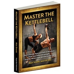 Master The Kettlebell by Master RKC Max Shank